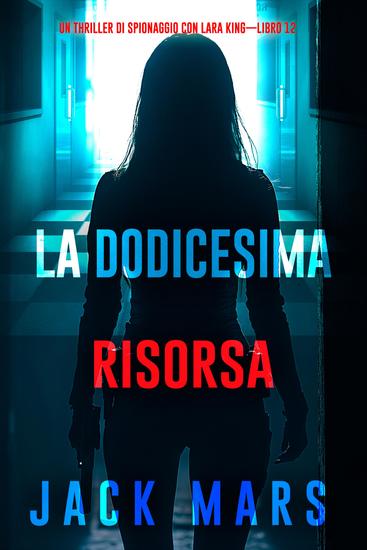 La dodicesima risorsa (Un thriller di spionaggio con Lara King—Libro 12) - cover