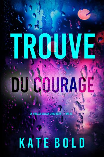 Trouve du courage (Un thriller Addison Shine du FBI — tome 12) - cover