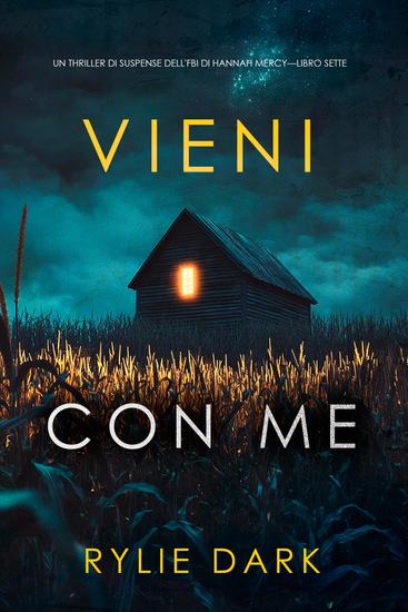 Vieni con me (Un thriller di suspense dell'FBI di Hannah Mercy—Libro sette) - cover