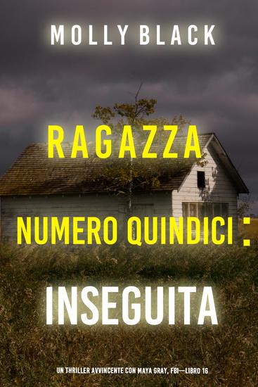 Ragazza Numero Quindici: Inseguita (Un Thriller Avvincente con Maya Gray FBI—Libro 16) - cover