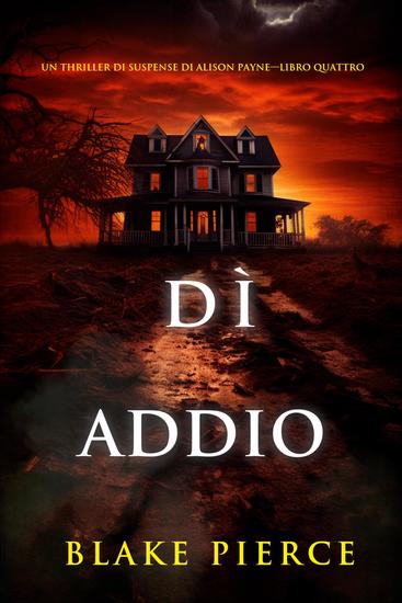 Dì addio (Un thriller di suspense di Alison Payne—Libro quattro) - cover