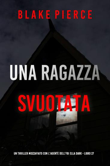 Una Ragazza Svuotata (Un thriller mozzafiato con l'agente dell'FBI Ella Dark - Libro 27) - cover