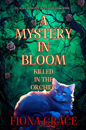 A Mystery in Bloom: Killed in the Orchids (An Alice Bloom Cozy Mystery—Book 7) - cover