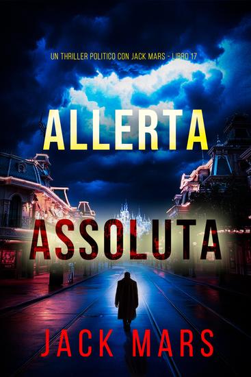 Allerta Assoluta (Un Thriller Politico con Jack Mars - Libro 17) - cover