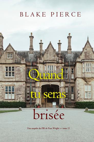 Quand tu seras brisée: Une enquête du FBI de Finn Wright (Tome 11) - cover