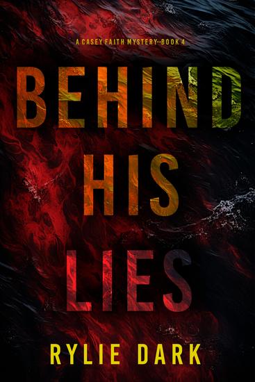 Behind His Lies (A Casey Faith Suspense Thriller—Book 4) - cover