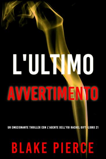 L'Ultimo Avvertimento (Un emozionante thriller con l'Agente dell'FBI Rachel Gift -Libro 21) - cover