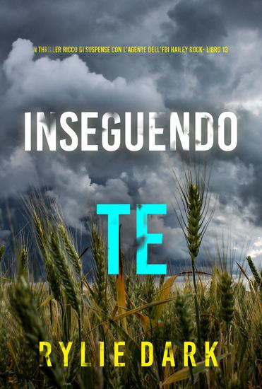 Inseguendo Te (Un thriller ricco di suspense con l'agente dell'FBI Hailey Rock- Libro 13) - cover
