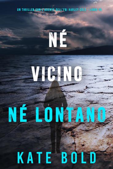 Né Vicino Né Lontano (Un thriller con l'agente dell'FBI Harley Cole - Libro 16) - cover