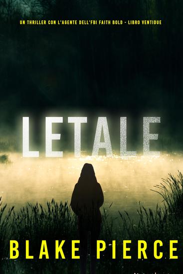 Letale (Un Thriller con l'Agente dell'FBI Faith Bold - Libro Ventidue) - cover