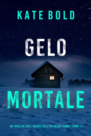 Gelo Mortale (Un thriller con l'agente dell'FBI Kelsey Hawk - Libro 11) - cover