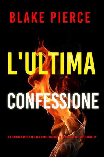 L'Ultima Confessione (Un emozionante thriller con l'Agente dell'FBI Rachel Gift-Libro 17) - cover