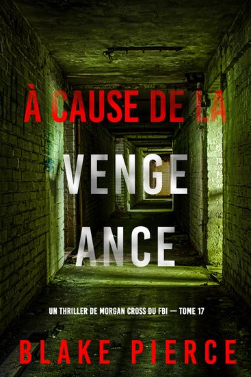 À cause de la vengeance (Un thriller de Morgan Cross du FBI — tome 17) - cover