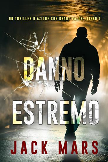 Danno estremo (Un Thriller d'Azione con Grant Valor—Libro 1) - cover