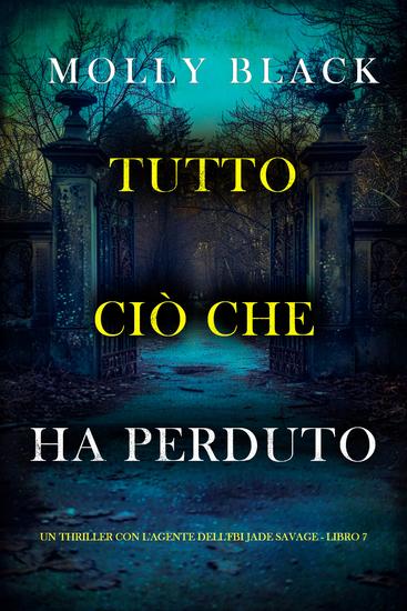 Tutto Ciò Che Ha Perduto (Un thriller con l'agente dell'FBI Jade Savage - Libro 7) - cover