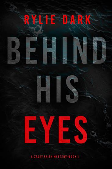 Behind His Eyes (A Casey Faith Suspense Thriller—Book 1) - cover