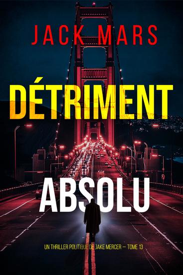 Détriment absolu (Un thriller politique de Jake Mercer — tome 13) - cover