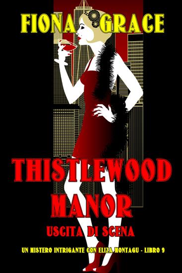 Thistlewood Manor: Uscita di Scena (Un mistero intrigante con Eliza Montagu - Libro 9) - cover