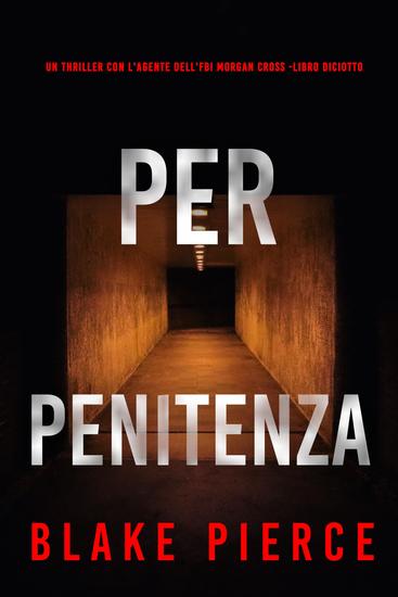Per Penitenza (Un Thriller con l'Agente dell'FBI Morgan Cross -Libro Diciotto) - cover