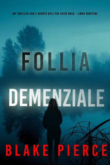 Follia Demenziale (Un Thriller con l'Agente dell'FBI Faith Bold - Libro Ventitre) - cover