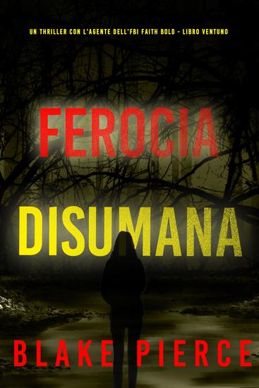Ferocia Disumana (Un Thriller con l'Agente dell'FBI Faith Bold - Libro Ventuno) - cover