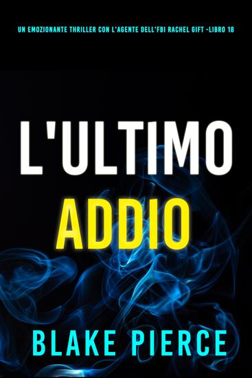 L'Ultimo Addio (Un emozionante thriller con l'Agente dell'FBI Rachel Gift -Libro 18) - cover