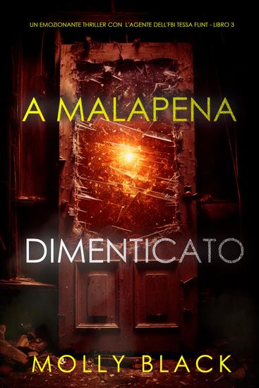 A Malapena Dimenticato (Un emozionante thriller con l'agente dell'FBI Tessa Flint - Libro 3) - cover