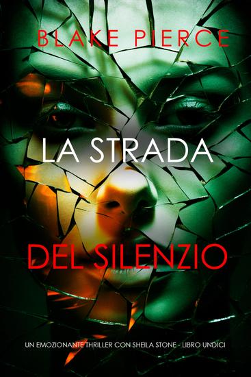 La Strada Del Silenzio (Un emozionante thriller con Sheila Stone - Libro Undici) - cover