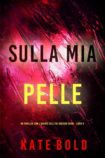 Sulla Mia Pelle (Un thriller con l'agente dell'FBI Addison Shine - Libro 9) - cover