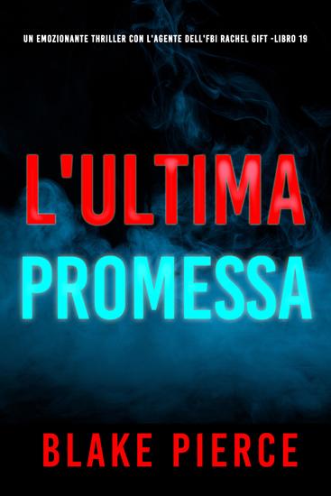 L'Ultima Promessa (Un emozionante thriller con l'Agente dell'FBI Rachel Gift -Libro 19) - cover