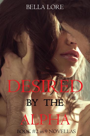 Desired by the Alpha: Book #2 in 9 Novellas by Bella Lore - cover