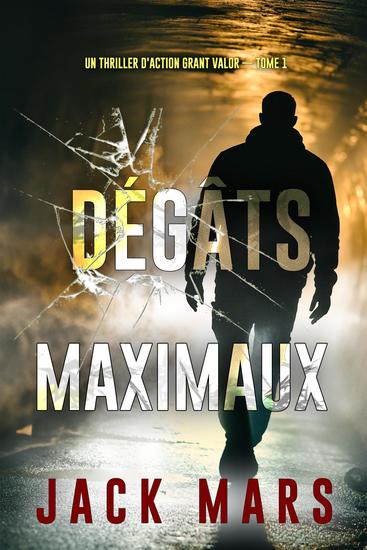 Dégâts maximaux (Un thriller d'action Grant Valor — tome 1) - cover