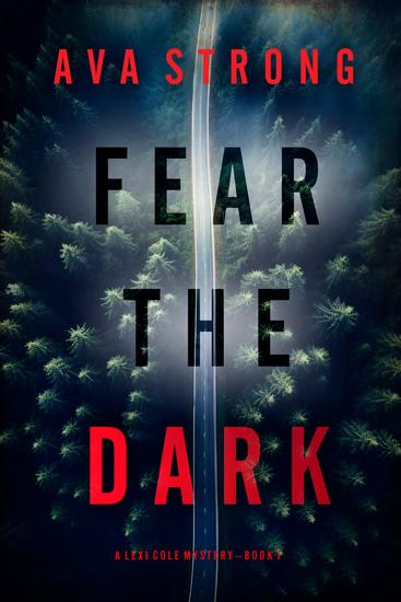 Fear the Dark (A Lexi Cole Suspense Thriller—Book 1) - cover