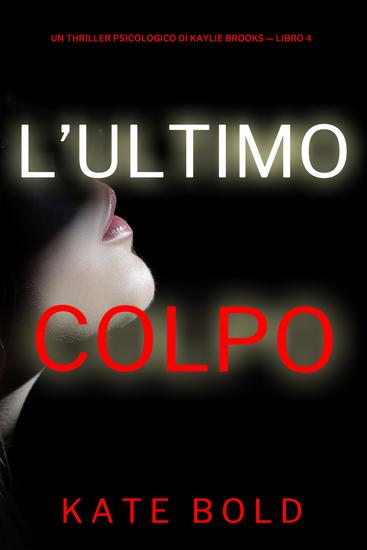 L'Ultimo Colpo (Un Thriller Psicologico di Kaylie Brooks — Libro 4) - cover