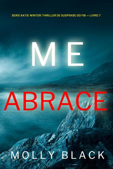 Me Abrace (Série Katie Winter: Thriller de Suspense do FBI — Livro 7) - cover