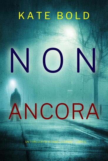 Non Ancora (Un Thriller FBI di Camille Grace – Libro 6) - cover