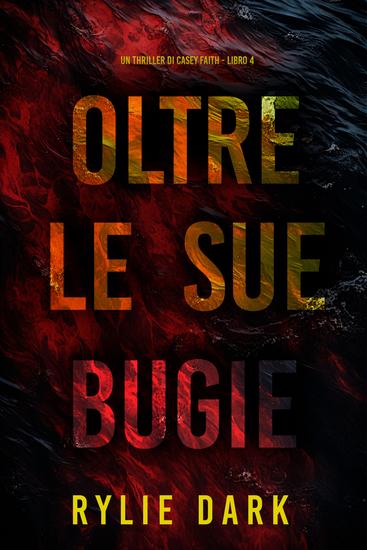 Oltre Le Sue Bugie (Un Thriller di Casey Faith - Libro 4) - cover