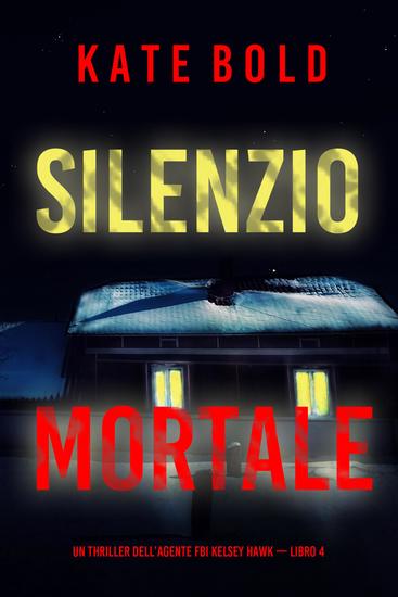 Silenzio mortale (Un thriller dell'agente FBI Kelsey Hawk — Libro 4) - cover
