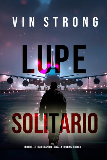 Lupo Solitario (Un thriller ricco di azione con Alex Hawkins—Libro 3) - cover