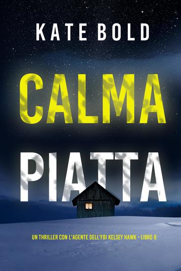 Calma Piatta (Un thriller con l'agente dell'FBI Kelsey Hawk - Libro 8) - cover