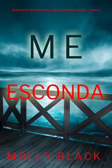 Me Esconda (Série Katie Winter: Thriller de Suspense do FBI — Livro 3) - cover