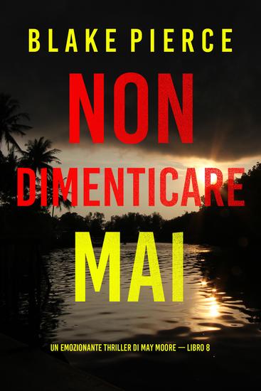 Non dimenticare mai (Un emozionante thriller di May Moore — Libro 8) - cover