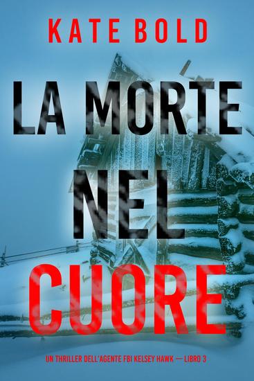 La morte nel cuore (Un thriller dell'agente FBI Kelsey Hawk — Libro 3) - cover