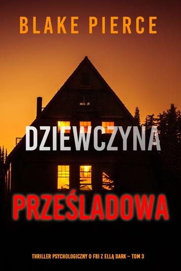 Dziewczyna prześladowana (Thriller psychologiczny o FBI z Ellą Dark – Tom 3) - cover