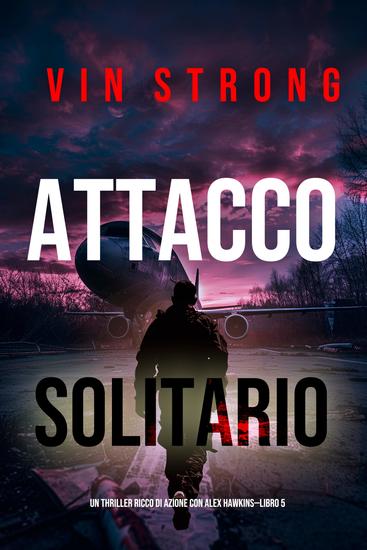 Attacco Solitario (Un thriller ricco di azione con Alex Hawkins—Libro 5) - cover