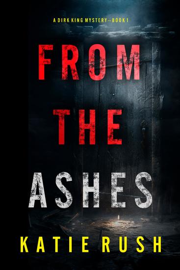 From The Ashes (A Dirk King FBI Suspense Thriller—Book 1) - cover