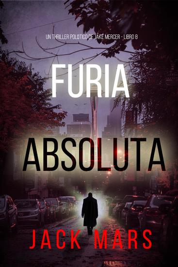 Furia absoluta (Un thriller político de Jake Mercer - Libro ocho) - cover