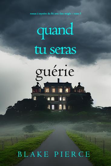 Quand tu seras guérie (Roman à mystère du FBI avec Finn Wright – Tome 5) - cover