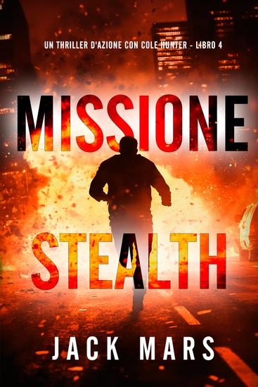 Missione Stealth (Un thriller d'azione con Cole Hunter - Libro 4) - cover