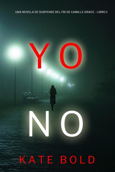 Yo no (Una novela de suspense del FBI de Camille Grace - Libro 1) - cover